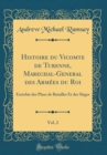 Image for Histoire du Vicomte de Turenne, Marechal-General des Armees du Roi, Vol. 2: Enrichie des Plans de Batailles Et des Sieges (Classic Reprint)