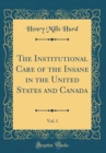 Image for The Institutional Care of the Insane in the United States and Canada, Vol. 1 (Classic Reprint)