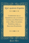 Image for Compendio de la Gramatica de la Lengua Castellana Dispuesto por la Real Academia Espanola para la Segunda Ensenanza (Classic Reprint)