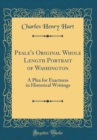 Image for Peale&#39;s Original Whole Length Portrait of Washington: A Plea for Exactness in Historical Writings (Classic Reprint)