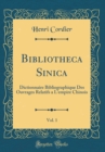 Image for Bibliotheca Sinica, Vol. 1: Dictionnaire Bibliographique Des Ouvrages Relatifs a L&#39;empire Chinois (Classic Reprint)