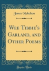 Image for Wee Tibbie&#39;s Garland, and Other Poems (Classic Reprint)