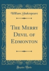 Image for The Merry Devil of Edmonton (Classic Reprint)
