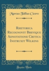 Image for Rhetorica Recognovit Brevique Adnotatione Critica Instruxit Wilkins (Classic Reprint)