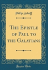 Image for The Epistle of Paul to the Galatians (Classic Reprint)