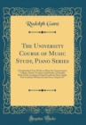 Image for The University Course of Music Study, Piano Series: A Standardized Text-Work on Music for Conservatories, Colleges, Private Teachers and Schools; A Scientific Basis for the Granting of School Credit f