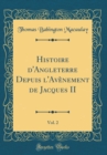 Image for Histoire d&#39;Angleterre Depuis l&#39;Avenement de Jacques II, Vol. 2 (Classic Reprint)