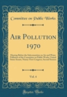 Image for Air Pollution 1970, Vol. 4: Hearing Before the Subcommittee on Air and Water Pollution of the Committee on Public Works, United States Senate, Ninety-First Congress, Second Session (Classic Reprint)