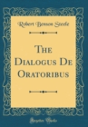 Image for The Dialogus De Oratoribus (Classic Reprint)