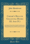 Image for Caesars Bellum Gallicum, (Books III. And IV.): Introductory Notices, Notes, Complete Vocabulary, and a Series of Exercises for Re-Translation, for the Use of Classes Reading for Departmental and Unive