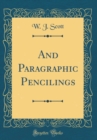 Image for And Paragraphic Pencilings (Classic Reprint)