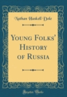 Image for Young Folks&#39; History of Russia (Classic Reprint)