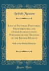 Image for List of Pictorial Postcards, Photogravures, and Other Reproductions Published by the Trustees of the British Museum: Sold at the British Museum (Classic Reprint)