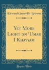 Image for Yet More Light on ?Umar I Khayyam (Classic Reprint)