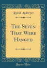 Image for The Seven That Were Hanged (Classic Reprint)