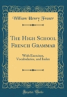 Image for The High School French Grammar: With Exercises, Vocabularies, and Index (Classic Reprint)