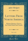 Image for Letters From North America, Vol. 1 of 2: Written During a Tour in the United States and Canada (Classic Reprint)