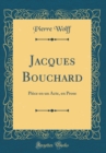 Image for Jacques Bouchard: Piece en un Acte, en Prose (Classic Reprint)
