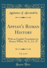 Image for Appian&#39;s Roman History, Vol. 4 of 4: With an English Translation by Horace White, M. A., LL. D (Classic Reprint)