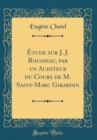 Image for Etude sur J. J. Rousseau, par un Auditeur du Cours de M. Saint-Marc Girardin (Classic Reprint)