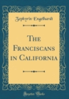 Image for The Franciscans in California (Classic Reprint)