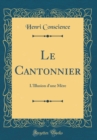 Image for Le Cantonnier: L&#39;Illusion d&#39;une Mere (Classic Reprint)