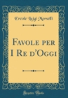Image for Favole per I Re d&#39;Oggi (Classic Reprint)