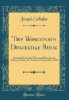 Image for The Wisconsin Domesday Book: Reprinted From the Wisconsin Magazine of History, Volume IV, Number 1, September, 1920 (Classic Reprint)