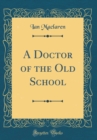 Image for A Doctor of the Old School (Classic Reprint)
