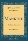 Image for Mankind: The Macro Plays, No. 1 (Classic Reprint)