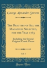 Image for The Beauties of All the Magazines Selected, for the Year 1763, Vol. 2: Including the Several Original Comic Pieces (Classic Reprint)