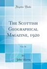 Image for The Scottish Geographical Magazine, 1920, Vol. 36 (Classic Reprint)