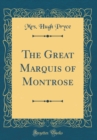 Image for The Great Marquis of Montrose (Classic Reprint)