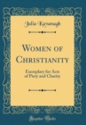 Image for Women of Christianity: Exemplary for Acts of Piety and Charity (Classic Reprint)