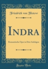 Image for Indra: Romantische Oper in Drei Aufzugen (Classic Reprint)