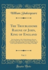 Image for The Troublesome Raigne of John, King of England, Vol. 1: The First Quarto, 1591, Which Shakspere Rewrote (About 1595) As His &quot;Life and Death of King John&quot;; A Facsimile by Photolithography, From the Un