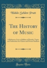Image for The History of Music: A Reference-List or Syllabus of Periods, Topics and Authorities for Classes and Private Students (Classic Reprint)