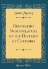Image for Geographic Nomenclature of the District of Columbia (Classic Reprint)