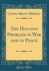 Image for The Housing Problem in War and in Peace (Classic Reprint)