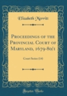 Image for Proceedings of the Provincial Court of Maryland, 1679-80/1: Court Series (14) (Classic Reprint)