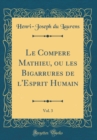 Image for Le Compere Mathieu, ou les Bigarrures de l&#39;Esprit Humain, Vol. 3 (Classic Reprint)