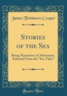 Image for Stories of the Sea: Being Narratives of Adventure, Selected From the &quot;Sea Tales&quot; (Classic Reprint)