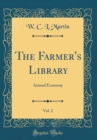 Image for The Farmer&#39;s Library, Vol. 2: Animal Economy (Classic Reprint)