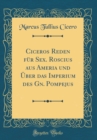 Image for Ciceros Reden fur Sex. Roscius aus Ameria und Uber das Imperium des Gn. Pompejus (Classic Reprint)