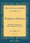 Image for Famous Songs, Vol. 1 of 4: Standard Songs by the Best Composers; Soprano (Classic Reprint)