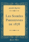 Image for Les Soirees Parisiennes de 1878 (Classic Reprint)