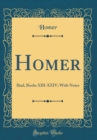 Image for Homer: Iliad, Books XIII-XXIV; With Notes (Classic Reprint)