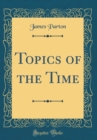 Image for Topics of the Time (Classic Reprint)