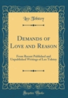 Image for Demands of Love and Reason: From Recent Published and Unpublished Writings of Leo Tolstoy (Classic Reprint)