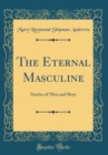 Image for The Eternal Masculine: Stories of Men and Boys (Classic Reprint)